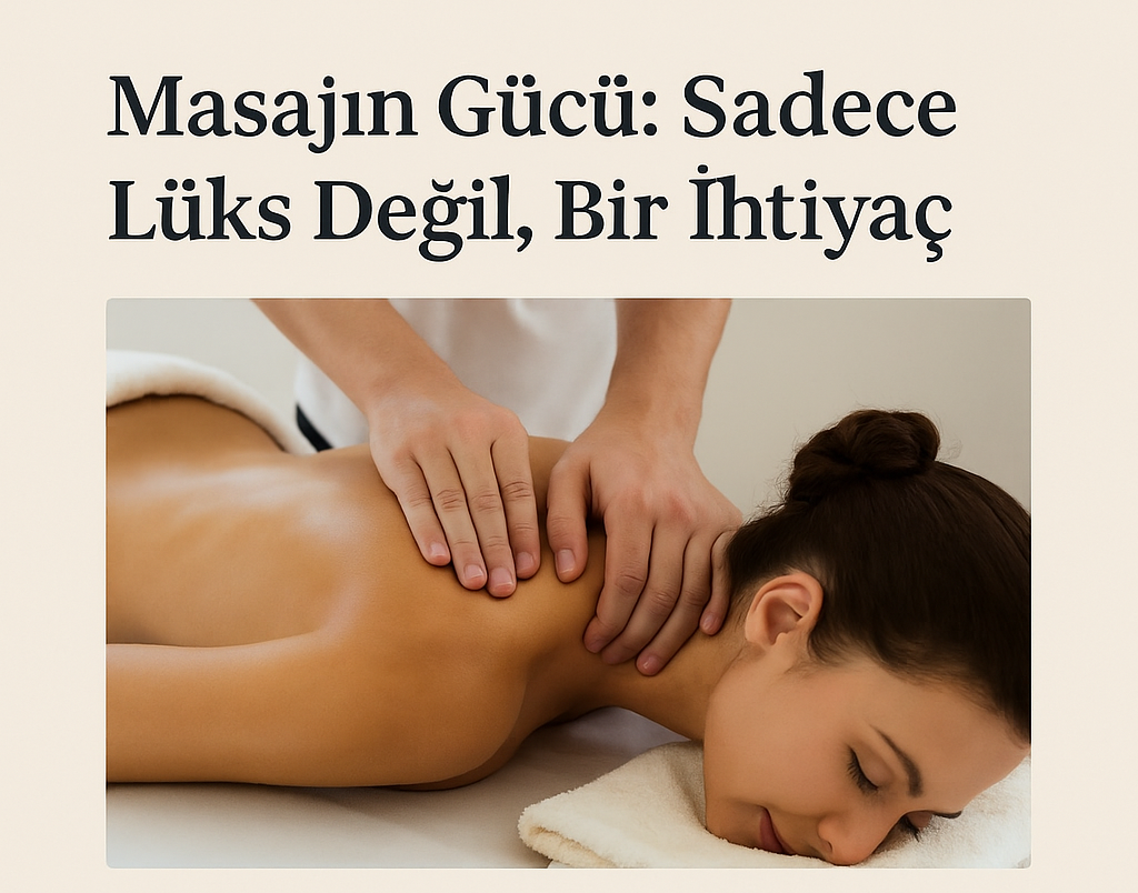 Masajın Gücü: Sadece Lüks Değil, Bir İhtiyaç